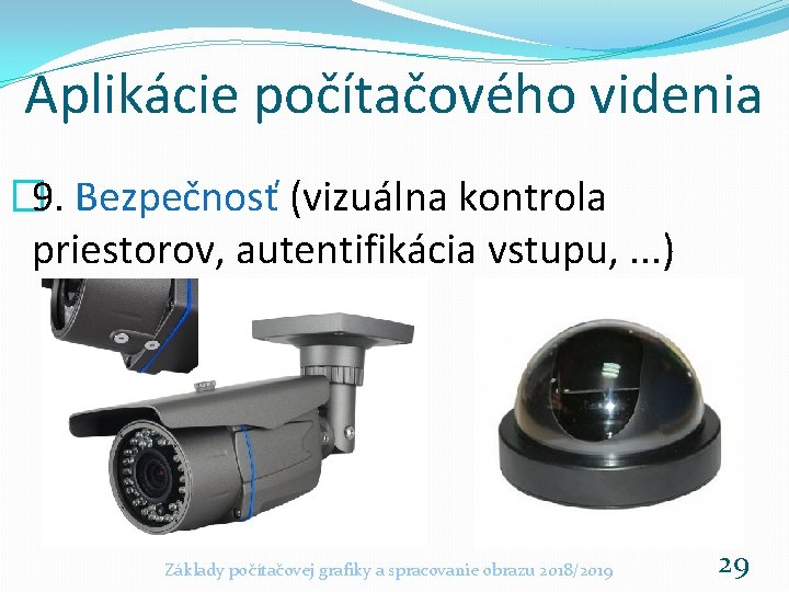 Aplikácie počítačového videnia � 9. Bezpečnosť (vizuálna kontrola priestorov, autentifikácia vstupu, . . .