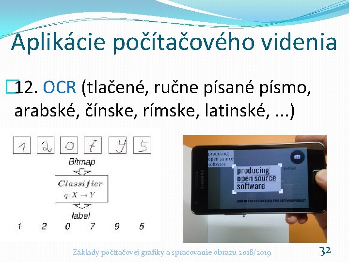 Aplikácie počítačového videnia � 12. OCR (tlačené, ručne písané písmo, arabské, čínske, rímske, latinské,