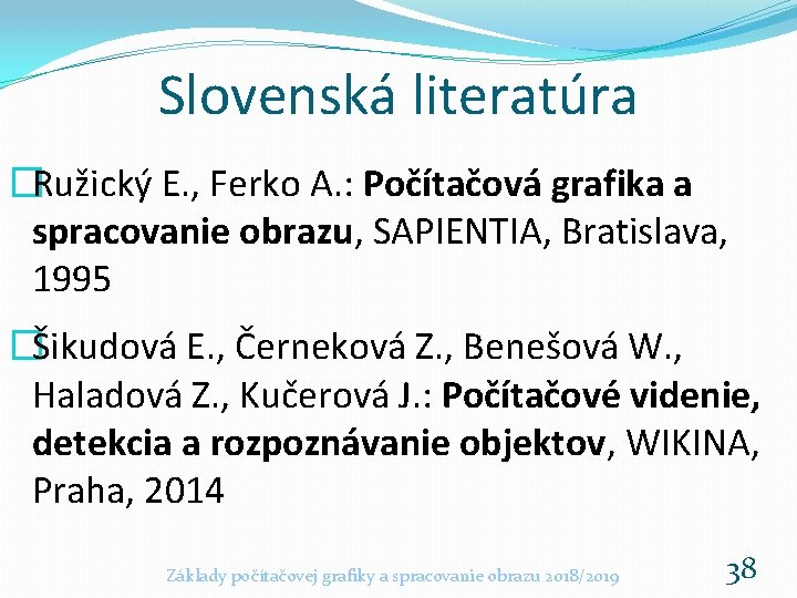 Slovenská literatúra �Ružický E. , Ferko A. : Počítačová grafika a spracovanie obrazu, SAPIENTIA,