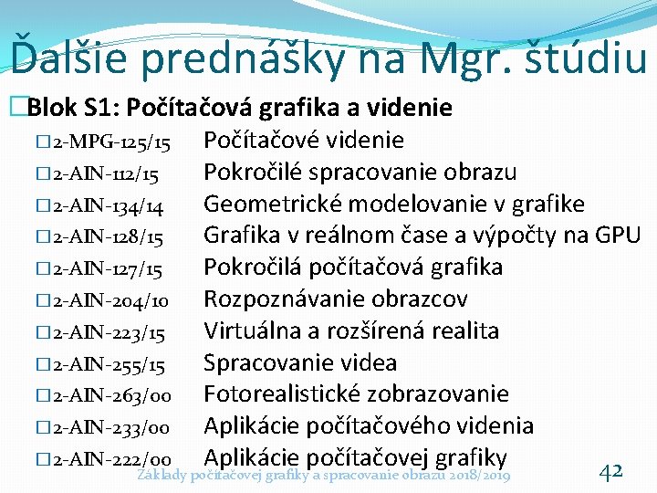 Ďalšie prednášky na Mgr. štúdiu �Blok S 1: Počítačová grafika a videnie � 2