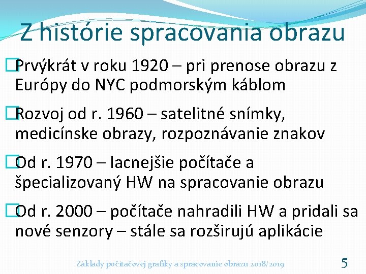 Z histórie spracovania obrazu �Prvýkrát v roku 1920 – pri prenose obrazu z Európy