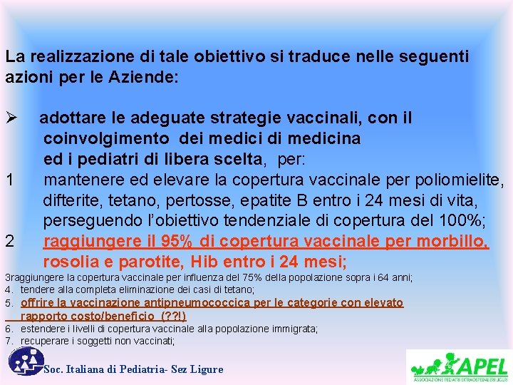 La realizzazione di tale obiettivo si traduce nelle seguenti azioni per le Aziende: Ø