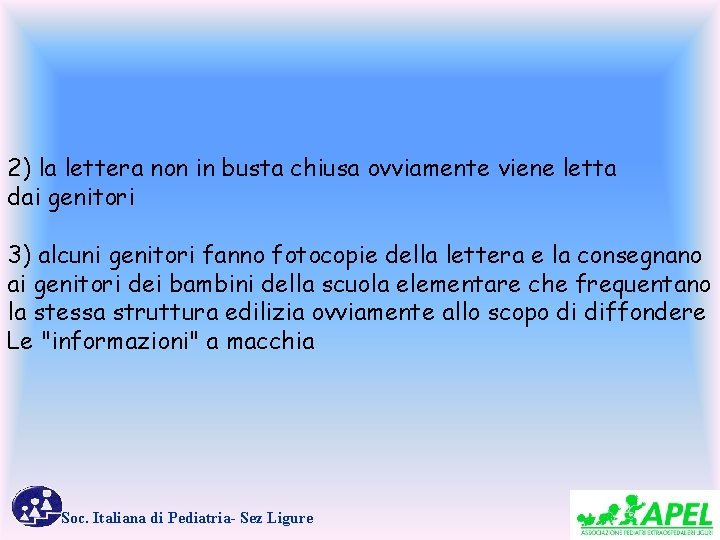 2) la lettera non in busta chiusa ovviamente viene letta dai genitori 3) alcuni