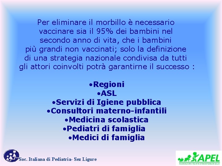 Per eliminare il morbillo è necessario vaccinare sia il 95% dei bambini nel secondo