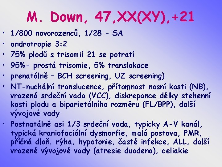 M. Down, 47, XX(XY), +21 • • • 1/800 novorozenců, 1/28 - SA androtropie