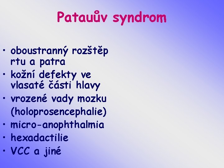 Patauův syndrom • oboustranný rozštěp rtu a patra • kožní defekty ve vlasaté části