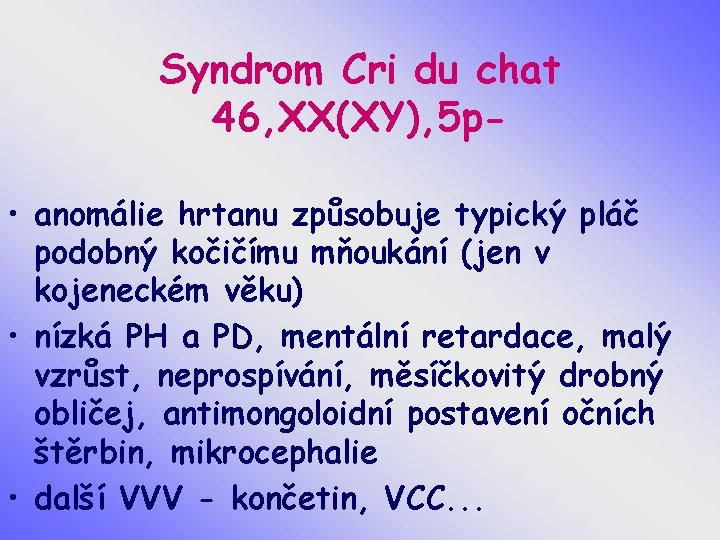 Syndrom Cri du chat 46, XX(XY), 5 p • anomálie hrtanu způsobuje typický pláč