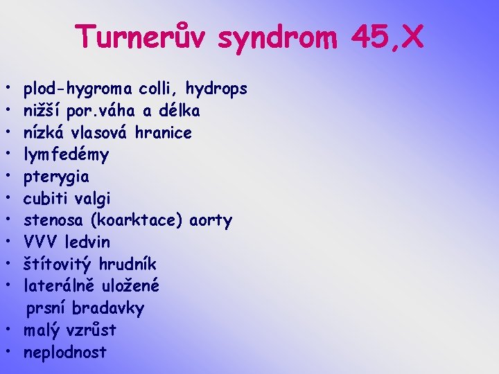 Turnerův syndrom 45, X • • • plod-hygroma colli, hydrops nižší por. váha a