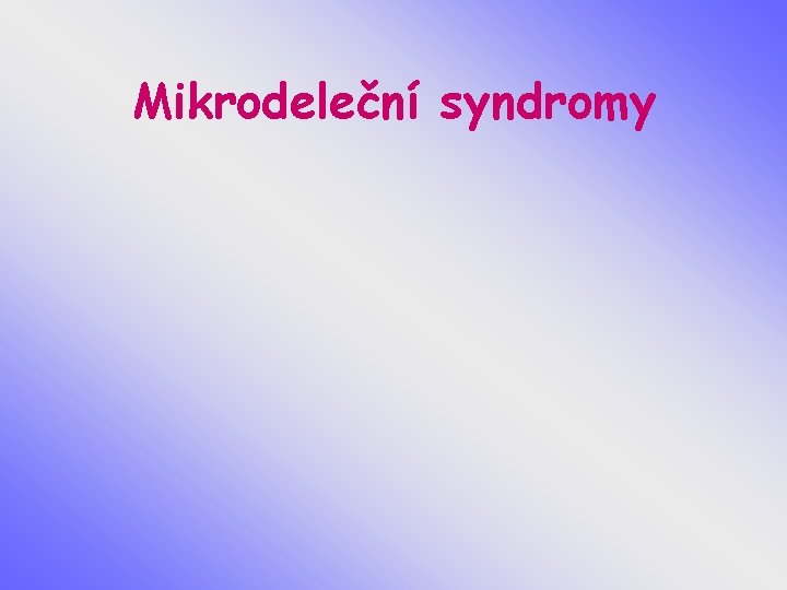 Mikrodeleční syndromy 