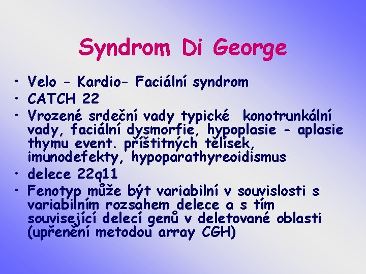 Syndrom Di George • Velo - Kardio- Faciální syndrom • CATCH 22 • Vrozené