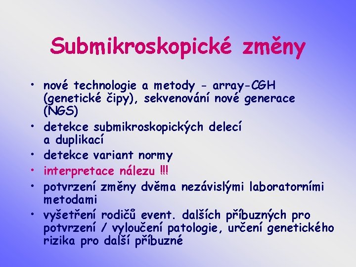 Submikroskopické změny • nové technologie a metody - array-CGH (genetické čipy), sekvenování nové generace