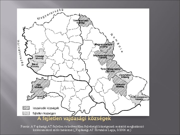 A fejletlen vajdasági községek Forrás: A Vajdasági AT fejletlen és kedvezőtlen fejlettségű községeinek mutatóit