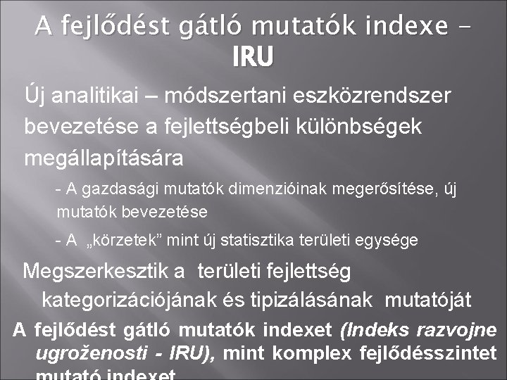 A fejlődést gátló mutatók indexe IRU Új analitikai – módszertani eszközrendszer bevezetése a fejlettségbeli