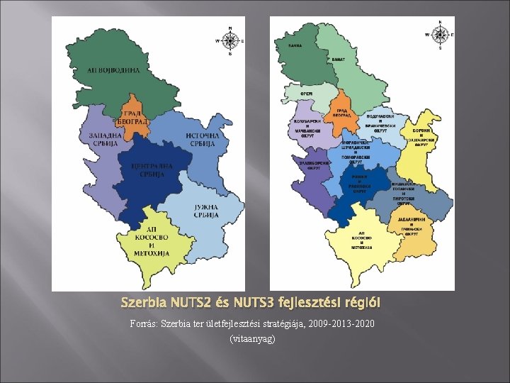 Szerbia NUTS 2 és NUTS 3 fejlesztési régiói Forrás: Szerbia ter ületfejlesztési stratégiája, 2009