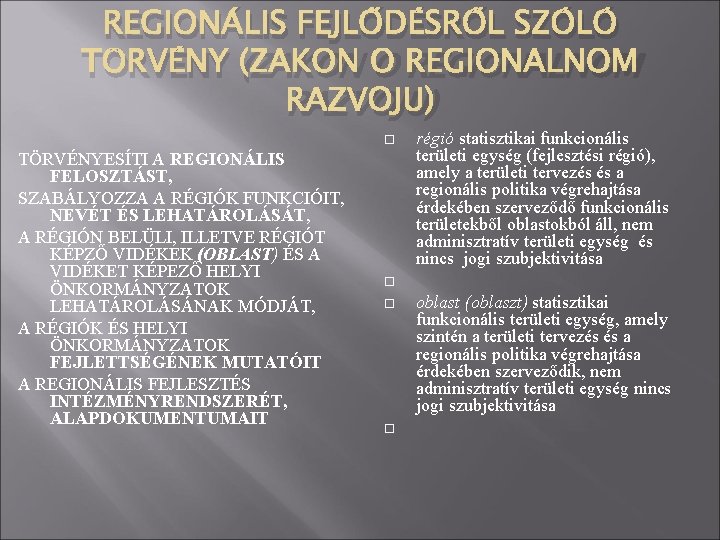 REGIONÁLIS FEJLŐDÉSRŐL SZÓLÓ TÖRVÉNY (ZAKON O REGIONALNOM RAZVOJU) TÖRVÉNYESÍTI A REGIONÁLIS FELOSZTÁST, SZABÁLYOZZA A