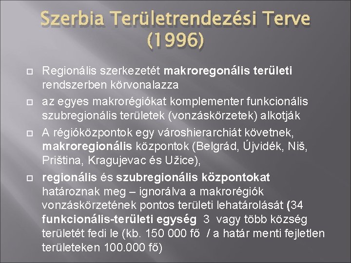 Szerbia Területrendezési Terve (1996) Regionális szerkezetét makroregonális területi rendszerben körvonalazza az egyes makrorégiókat komplementer