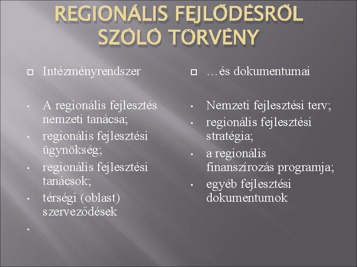 REGIONÁLIS FEJLŐDÉSRŐL SZÓLÓ TÖRVÉNY Intézményrendszer …és dokumentumai • A regionális fejlesztés nemzeti tanácsa; regionális