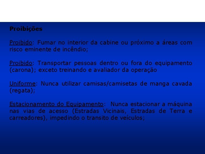 Proibições Proibido: Fumar no interior da cabine ou próximo a áreas com risco eminente