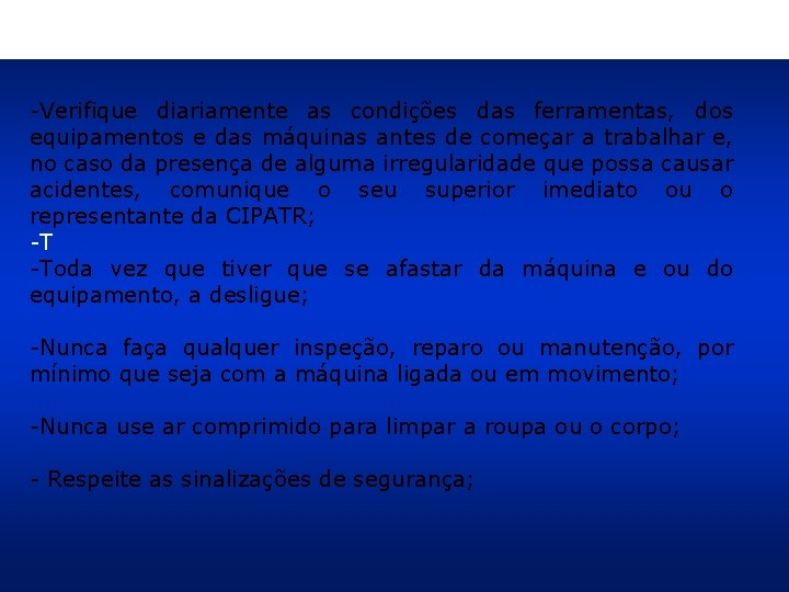 -Verifique diariamente as condições das ferramentas, dos equipamentos e das máquinas antes de começar