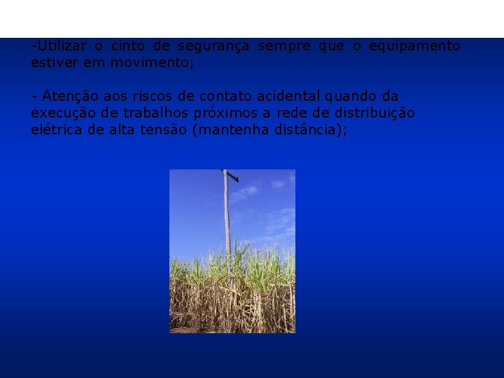 -Utilizar o cinto de segurança sempre que o equipamento estiver em movimento; - Atenção