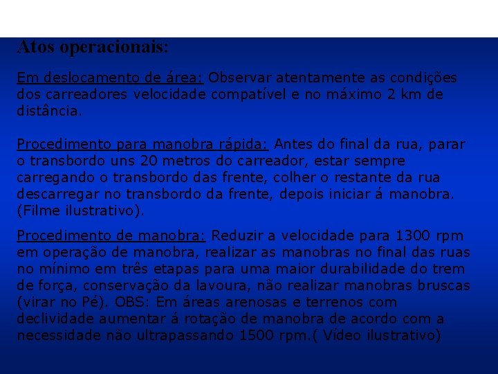 Atos operacionais: Em deslocamento de área: Observar atentamente as condições dos carreadores velocidade compatível