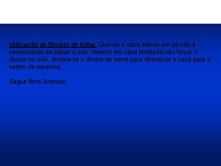 Utilização do Divisor de linha: Quando á cana estiver em pé não á necessidade