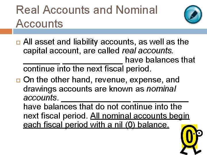 Real Accounts and Nominal Accounts All asset and liability accounts, as well as the