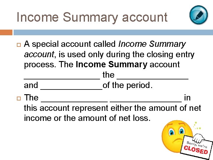 Income Summary account A special account called Income Summary account, is used only during