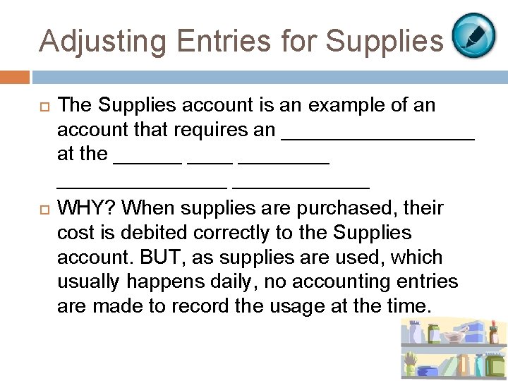 Adjusting Entries for Supplies The Supplies account is an example of an account that