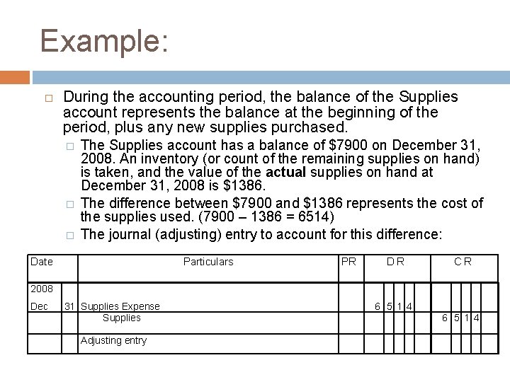 Example: During the accounting period, the balance of the Supplies account represents the balance