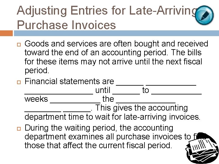 Adjusting Entries for Late-Arriving Purchase Invoices Goods and services are often bought and received