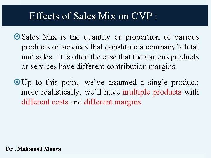 Effects of Sales Mix on CVP : Sales Mix is the quantity or proportion