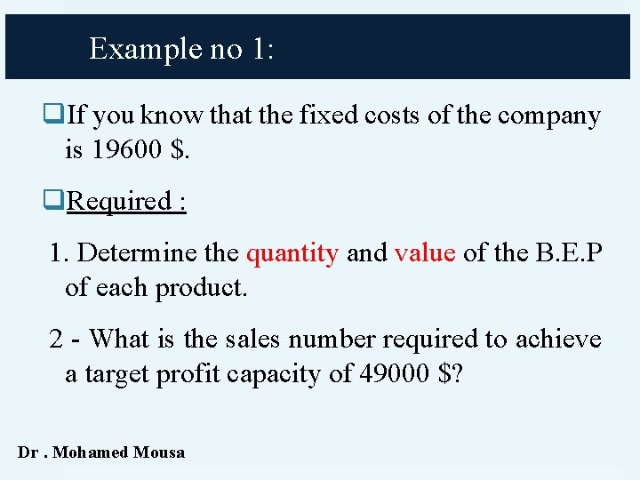 Example no 1: q. If you know that the fixed costs of the company