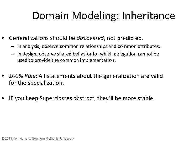 Domain Modeling: Inheritance • Generalizations should be discovered, not predicted. – In analysis, observe