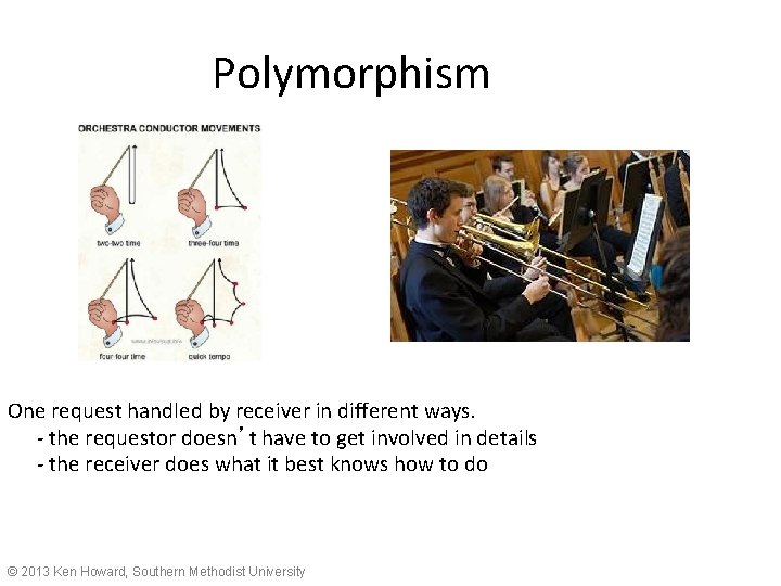 Polymorphism One request handled by receiver in different ways. - the requestor doesn’t have