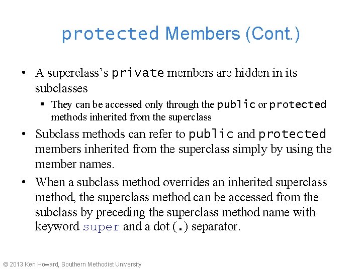 protected Members (Cont. ) • A superclass’s private members are hidden in its subclasses