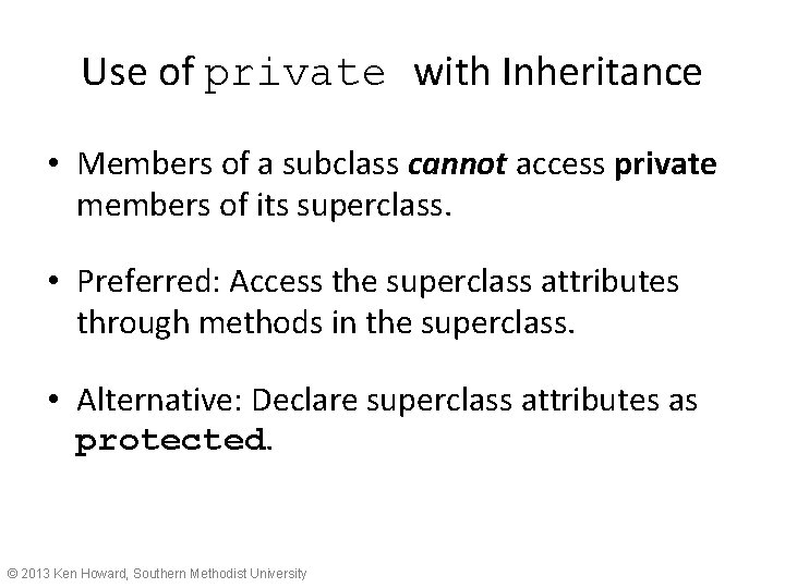 Use of private with Inheritance • Members of a subclass cannot access private members