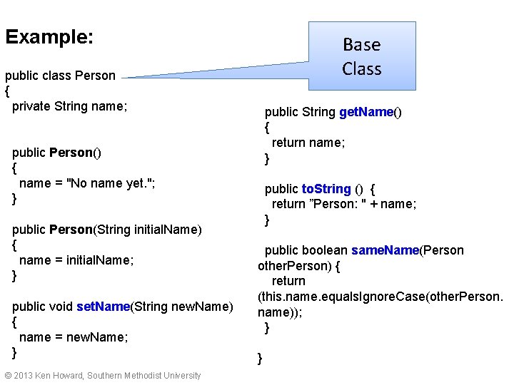 Example: public class Person { private String name; public Person() { name = "No