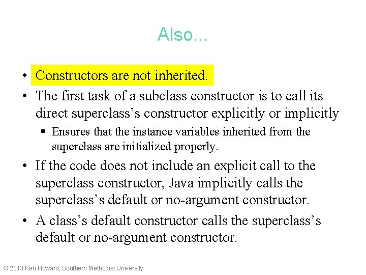 Also. . . • Constructors are not inherited. • The first task of a
