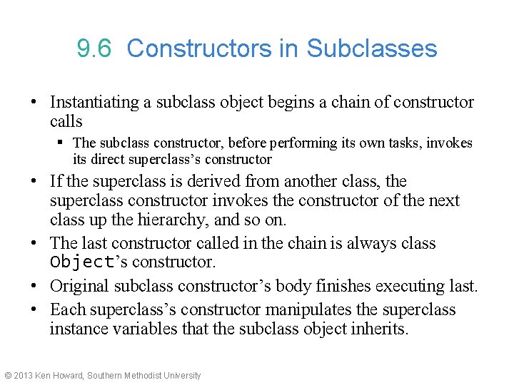 9. 6 Constructors in Subclasses • Instantiating a subclass object begins a chain of