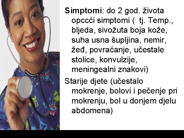 Simptomi: do 2 god. života opccći simptomi ( tj. Temp. , bljeda, sivožuta boja