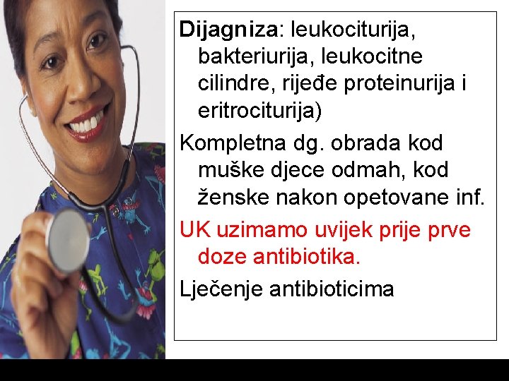 Dijagniza: leukociturija, bakteriurija, leukocitne cilindre, rijeđe proteinurija i eritrociturija) Kompletna dg. obrada kod muške