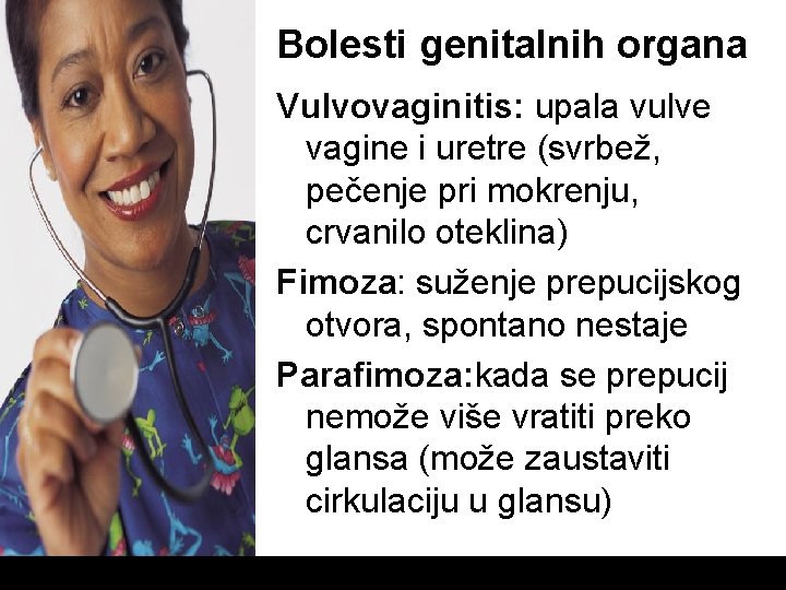 Bolesti genitalnih organa Vulvovaginitis: upala vulve vagine i uretre (svrbež, pečenje pri mokrenju, crvanilo