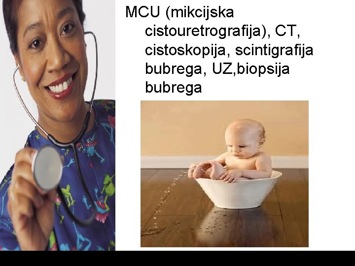 MCU (mikcijska cistouretrografija), CT, cistoskopija, scintigrafija bubrega, UZ, biopsija bubrega 