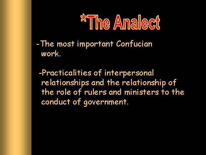 -The most important Confucian work. -Practicalities of interpersonal relationships and the relationship of the