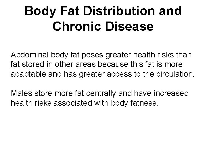 Body Fat Distribution and Chronic Disease Abdominal body fat poses greater health risks than