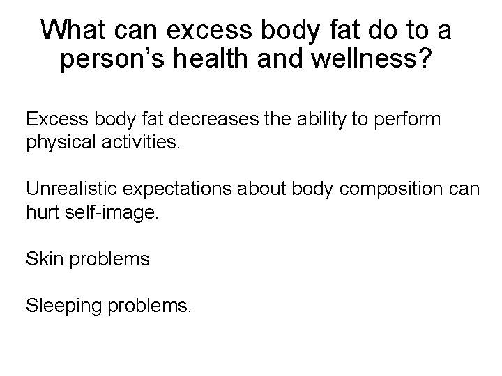 What can excess body fat do to a person’s health and wellness? Excess body