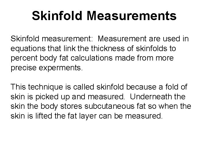 Skinfold Measurements Skinfold measurement: Measurement are used in equations that link the thickness of