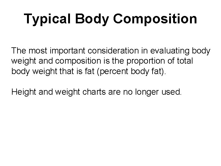 Typical Body Composition The most important consideration in evaluating body weight and composition is