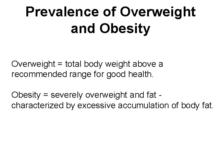 Prevalence of Overweight and Obesity Overweight = total body weight above a recommended range